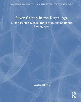 Ethridge |  Silver Gelatin In the Digital Age | Buch |  Sack Fachmedien