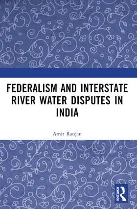 Ranjan |  Federalism and Inter-State River Water Disputes in India | Buch |  Sack Fachmedien