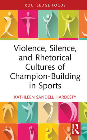 Sandell Hardesty |  Violence, Silence, and Rhetorical Cultures of Champion-Building in Sports | Buch |  Sack Fachmedien