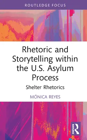 Reyes | Rhetoric and Storytelling Within the U.S. Asylum Process | Buch | 978-1-032-38285-2 | sack.de