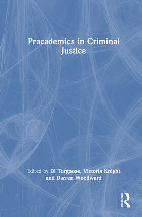 Woodward / Turgoose / Knight |  Pracademics in Criminal Justice | Buch |  Sack Fachmedien