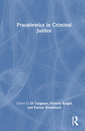 Turgoose / Knight / Woodward | Pracademics in Criminal Justice | Buch | 978-1-032-38307-1 | sack.de