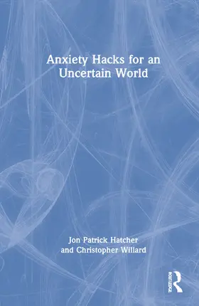 Hatcher / Willard |  Anxiety Hacks for an Uncertain World | Buch |  Sack Fachmedien