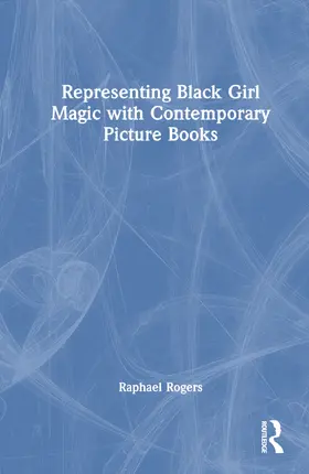 Rogers |  Representing Black Girl Magic with Contemporary Picture Books | Buch |  Sack Fachmedien