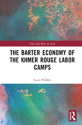 Pribble |  The Barter Economy of the Khmer Rouge Labor Camps | Buch |  Sack Fachmedien