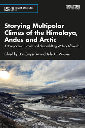Yü / Wouters |  Storying Multipolar Climes of the Himalaya, Andes and Arctic | Buch |  Sack Fachmedien