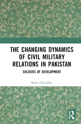 Chaudhry |  The Changing Dynamics of Civil Military Relations in Pakistan | Buch |  Sack Fachmedien