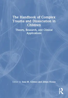 Gomez / Gómez / Hosey |  The Handbook of Complex Trauma and Dissociation in Children | Buch |  Sack Fachmedien