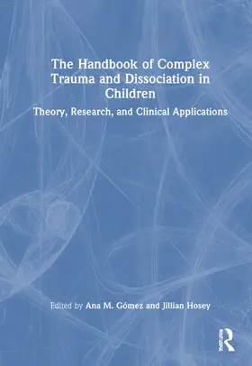 Gomez / Gómez / Hosey |  The Handbook of Complex Trauma and Dissociation in Children | Buch |  Sack Fachmedien