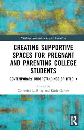 Garner / Riley |  Creating Supportive Spaces for Pregnant and Parenting College Students | Buch |  Sack Fachmedien