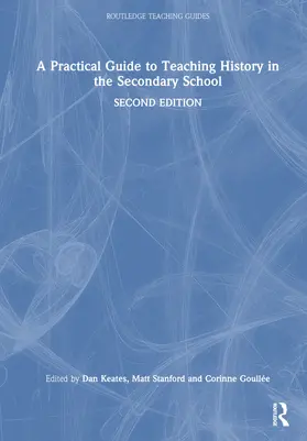 Goullee / Keates / Stanford |  A Practical Guide to Teaching History in the Secondary School | Buch |  Sack Fachmedien