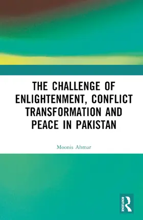 Ahmar |  The Challenge of Enlightenment, Conflict Transformation and Peace in Pakistan | Buch |  Sack Fachmedien