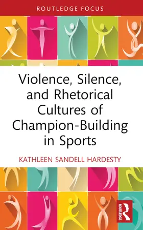 Sandell Hardesty | Violence, Silence, and Rhetorical Cultures of Champion-Building in Sports | Buch | 978-1-032-39466-4 | sack.de