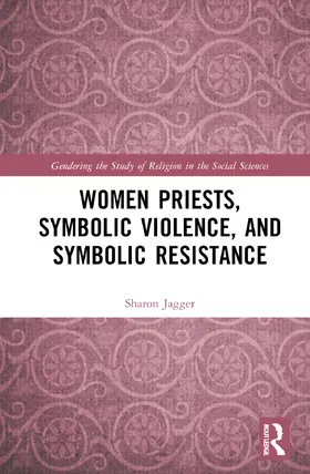 Jagger |  Women Priests, Symbolic Violence, and Symbolic Resistance | Buch |  Sack Fachmedien