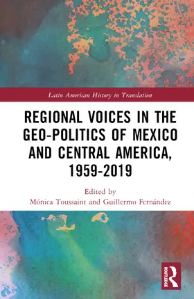 Toussaint / Fernández Ampié |  Regional Voices in the Geo-Politics of Mexico and Central America, 1959-2019 | Buch |  Sack Fachmedien