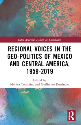 Toussaint / Fernández Ampié |  Regional Voices in the Geo-Politics of Mexico and Central America, 1959-2019 | Buch |  Sack Fachmedien