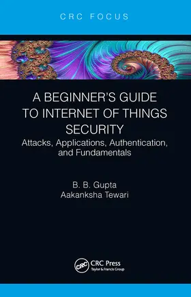 Gupta / Tewari | A Beginner's Guide to Internet of Things Security | Buch | 978-1-032-40075-4 | sack.de