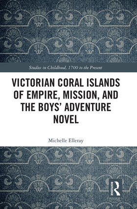 Elleray |  Victorian Coral Islands of Empire, Mission, and the Boys' Adventure Novel | Buch |  Sack Fachmedien