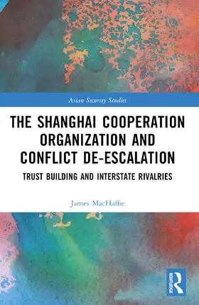 MacHaffie |  The Shanghai Cooperation Organization and Conflict De-escalation | Buch |  Sack Fachmedien