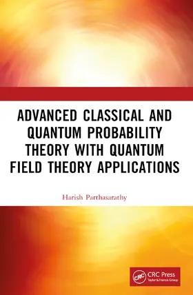 Parthasarathy |  Advanced Classical and Quantum Probability Theory with Quantum Field Theory Applications | Buch |  Sack Fachmedien