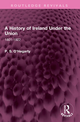 O'Hegarty |  A History of Ireland Under the Union | Buch |  Sack Fachmedien