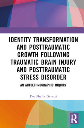 Genetti |  Identity Transformation and Posttraumatic Growth Following Traumatic Brain Injury and Posttraumatic Stress Disorder | Buch |  Sack Fachmedien