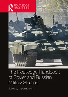 Hill |  The Routledge Handbook of Soviet and Russian Military Studies | Buch |  Sack Fachmedien