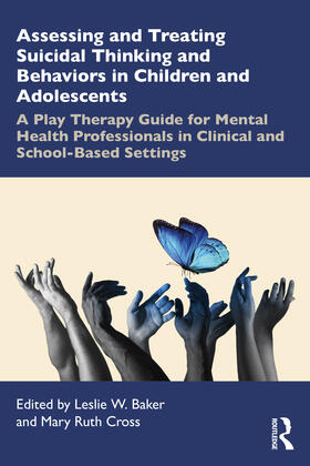 Baker / Cross |  Assessing and Treating Suicidal Thinking and Behaviors in Children and Adolescents | Buch |  Sack Fachmedien