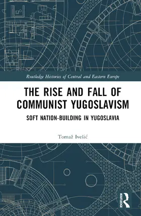 Ive¿i¿ / Ivešic | The Rise and Fall of Communist Yugoslavism | Buch | 978-1-032-41237-5 | sack.de