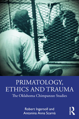 Scarna / Ingersoll / Scarnà |  Primatology, Ethics and Trauma | Buch |  Sack Fachmedien
