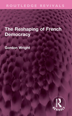 Wright |  The Reshaping of French Democracy | Buch |  Sack Fachmedien