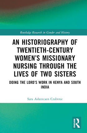 Ashencaen Crabtree |  An Historiography of Twentieth-Century Women's Missionary Nursing Through the Lives of Two Sisters | Buch |  Sack Fachmedien