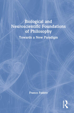 Fabbro |  Biological and Neuroscientific Foundations of Philosophy | Buch |  Sack Fachmedien