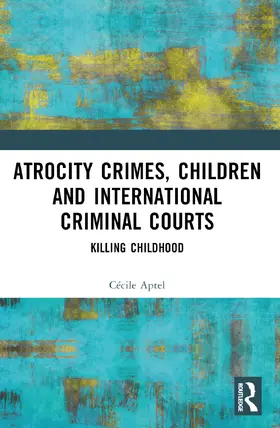 Aptel | Atrocity Crimes, Children and International Criminal Courts | Buch | 978-1-032-42057-8 | sack.de