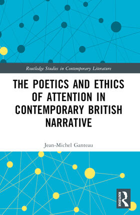 Ganteau |  The Poetics and Ethics of Attention in Contemporary British Narrative | Buch |  Sack Fachmedien