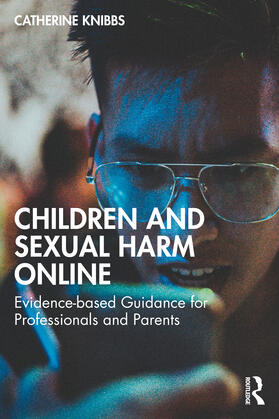Knibbs |  Children and Sexual-Based Online Harms | Buch |  Sack Fachmedien