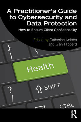 Knibbs / Hibberd |  A Practitioner's Guide to Cybersecurity and Data Protection | Buch |  Sack Fachmedien