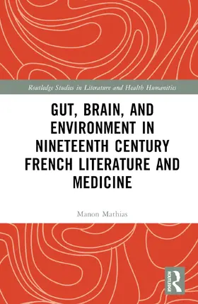 Mathias |  Gut, Brain, and Environment in Nineteenth-Century French Literature and Medicine | Buch |  Sack Fachmedien