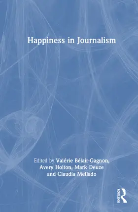 Bélair-Gagnon / Holton / Deuze |  Happiness in Journalism | Buch |  Sack Fachmedien