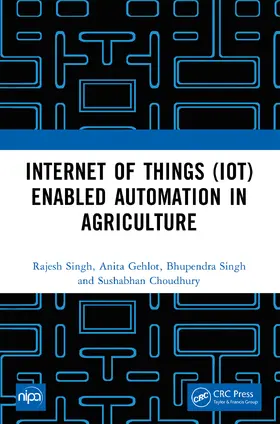 Gehlot / Singh / Choudhury |  Internet of Things (IoT) Enabled Automation in Agriculture | Buch |  Sack Fachmedien