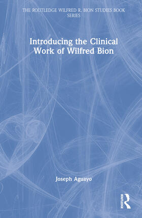Aguayo |  Introducing the Clinical Work of Wilfred Bion | Buch |  Sack Fachmedien