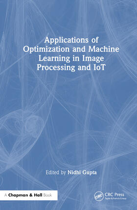 Gupta |  Applications of Optimization and Machine Learning in Image Processing and IoT | Buch |  Sack Fachmedien