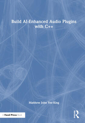 Yee-King |  Build AI-Enhanced Audio Plugins with C++ | Buch |  Sack Fachmedien