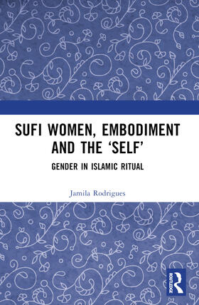 Rodrigues |  Sufi Women, Embodiment, and the 'Self' | Buch |  Sack Fachmedien