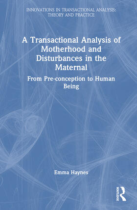Haynes |  A Transactional Analysis of Motherhood and Disturbances in the Maternal | Buch |  Sack Fachmedien
