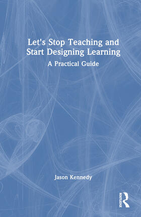 Kennedy |  Let's Stop Teaching and Start Designing Learning | Buch |  Sack Fachmedien