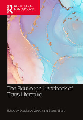 Vakoch / Sharp |  The Routledge Handbook of Trans Literature | Buch |  Sack Fachmedien