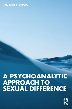 Yusin |  A Psychoanalytic Approach to Sexual Difference | Buch |  Sack Fachmedien