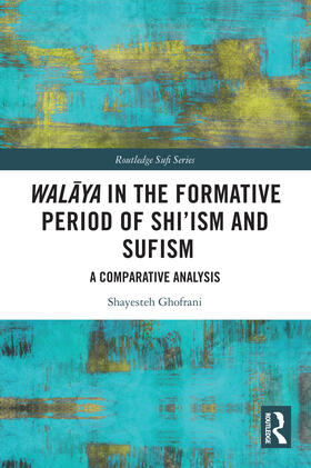 Ghofrani |  Walaya in the Formative Period of Shi'ism and Sufism | Buch |  Sack Fachmedien