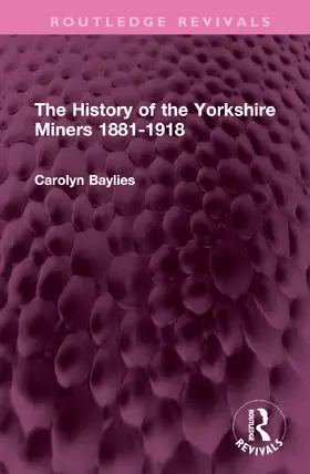 Baylies |  The History of the Yorkshire Miners 1881-1918 | Buch |  Sack Fachmedien